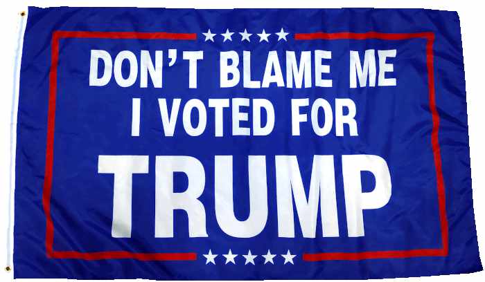 Don't blame me I voted for Trump flag